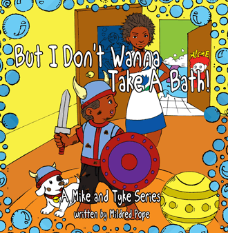 But I don't wanna take a bath!: A Mike and Tyke Series